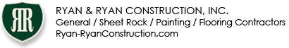 RYAN & RYAN CONSTRUCTION, INC. General / Sheet Rock / Painting / Flooring Contractors Ryan-RyanConstruction.com